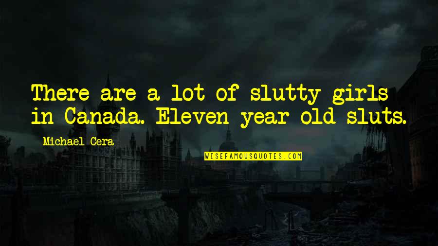 9 Year Old Quotes By Michael Cera: There are a lot of slutty girls in