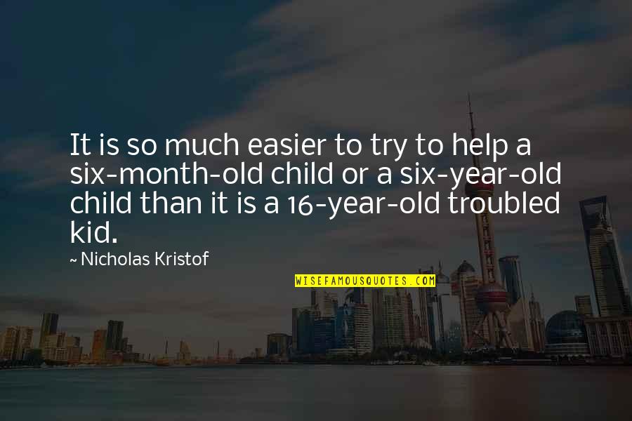 9 Year Old Quotes By Nicholas Kristof: It is so much easier to try to