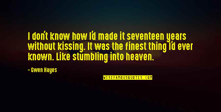 9 Years In Heaven Quotes By Gwen Hayes: I don't know how I'd made it seventeen