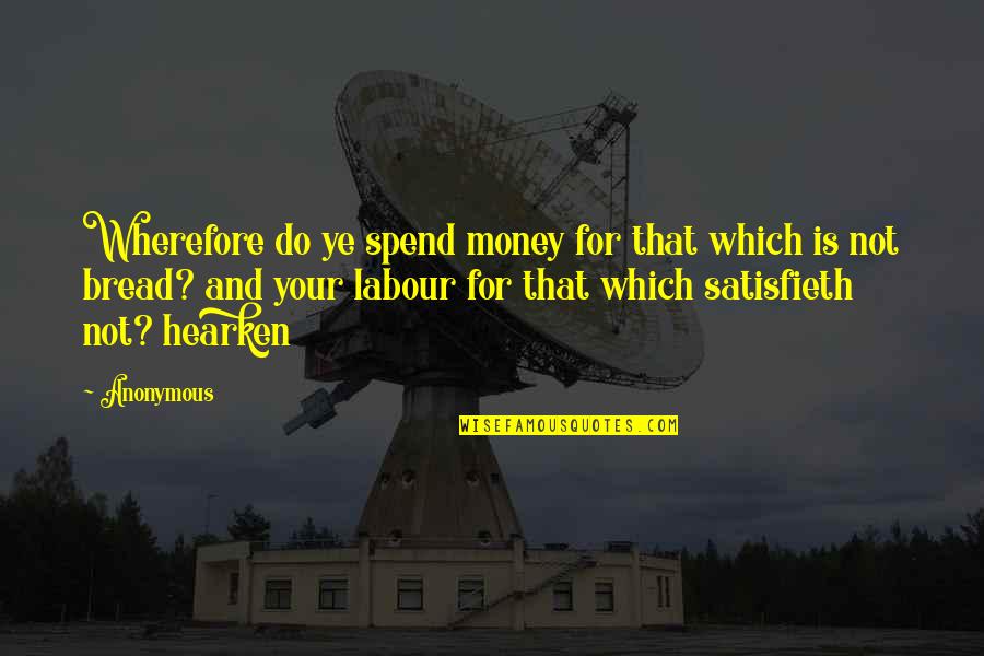 9 Years Of Togetherness Quotes By Anonymous: Wherefore do ye spend money for that which 9 Years Of Togetherness Quotes By Anonymous: Wherefore do ye spend money for that which
