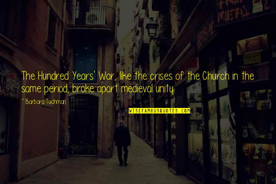 9 Years With You Quotes By Barbara Tuchman: The Hundred Years' War, like the crises of 9 Years With You Quotes By Barbara Tuchman: The Hundred Years' War, like the crises of