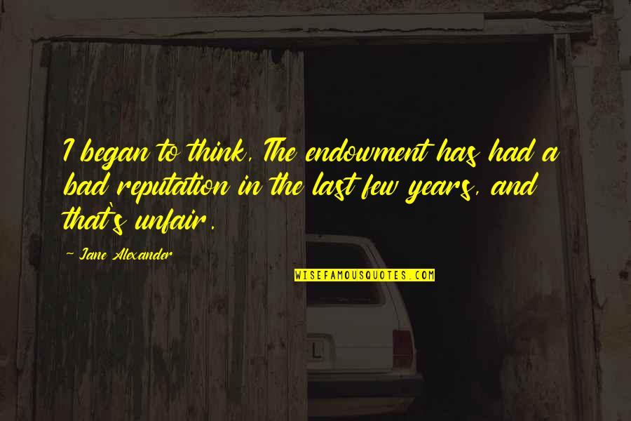 9 Years With You Quotes By Jane Alexander: I began to think, The endowment has had