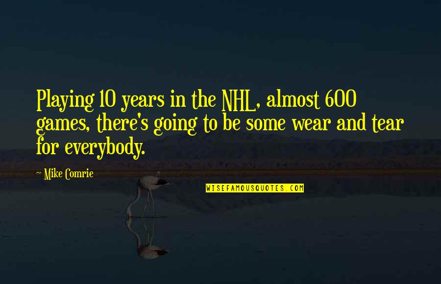 9 Years With You Quotes By Mike Comrie: Playing 10 years in the NHL, almost 600 9 Years With You Quotes By Mike Comrie: Playing 10 years in the NHL, almost 600