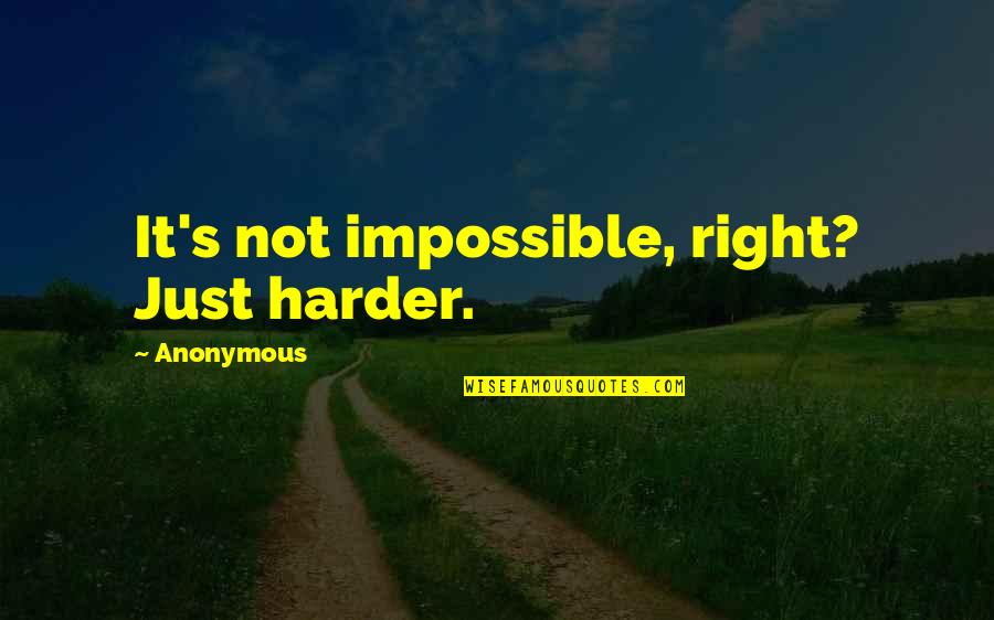 9 Zil Hajj Quotes By Anonymous: It's not impossible, right? Just harder. 9 Zil Hajj Quotes By Anonymous: It's not impossible, right? Just harder.