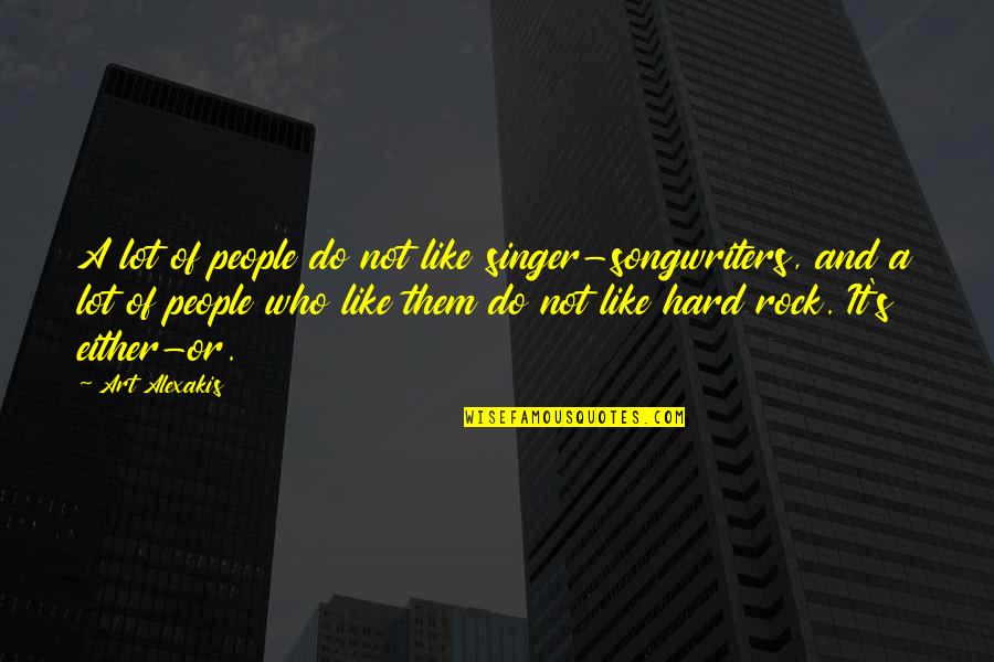 9 Zil Hajj Quotes By Art Alexakis: A lot of people do not like singer-songwriters, 9 Zil Hajj Quotes By Art Alexakis: A lot of people do not like singer-songwriters,