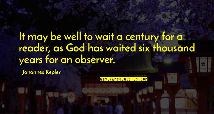 9 Zil Hajj Quotes By Johannes Kepler: It may be well to wait a century 9 Zil Hajj Quotes By Johannes Kepler: It may be well to wait a century