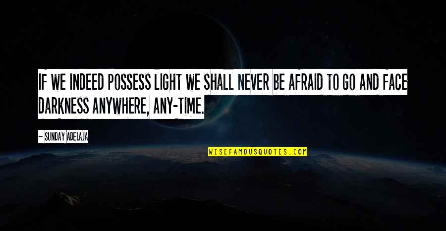 90 Attitude Quotes By Sunday Adelaja: If we indeed possess light we shall never 90 Attitude Quotes By Sunday Adelaja: If we indeed possess light we shall never