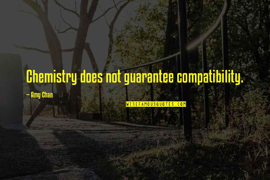 90 Days Challenge Quotes By Amy Chan: Chemistry does not guarantee compatibility.