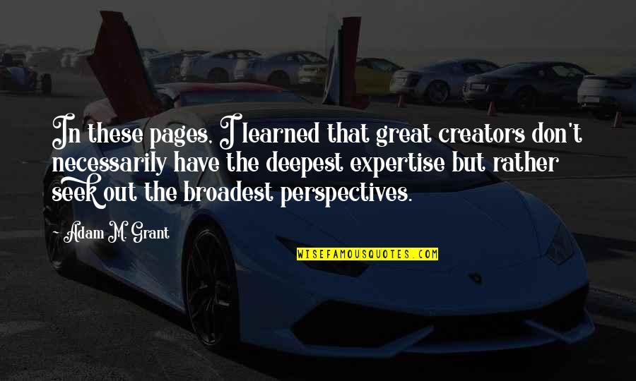 90 Days Quotes By Adam M. Grant: In these pages, I learned that great creators