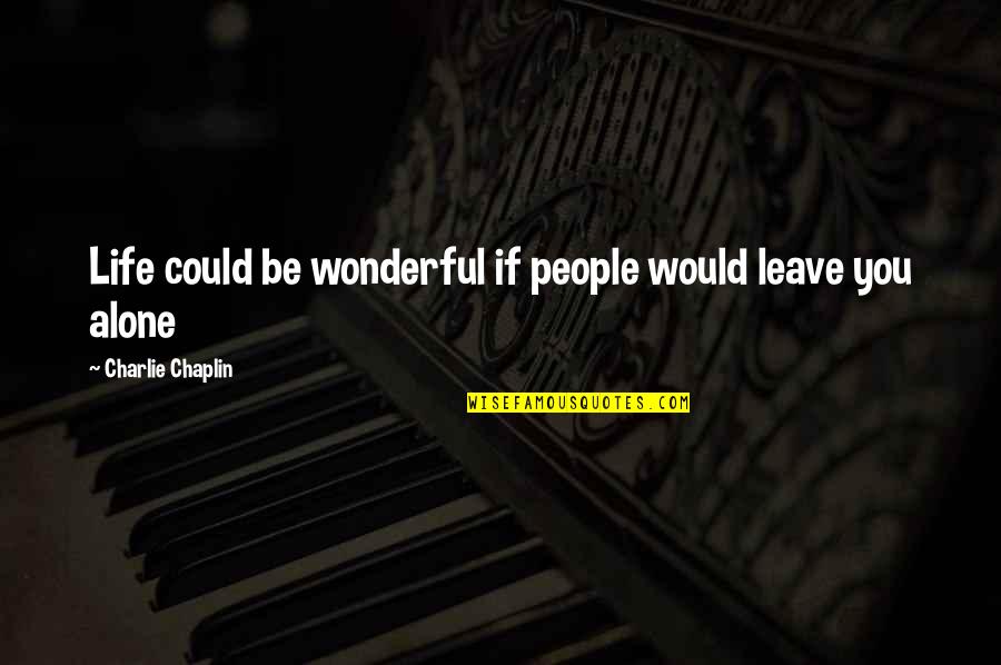 90 Kg In Lbs Quotes By Charlie Chaplin: Life could be wonderful if people would leave 90 Kg In Lbs Quotes By Charlie Chaplin: Life could be wonderful if people would leave