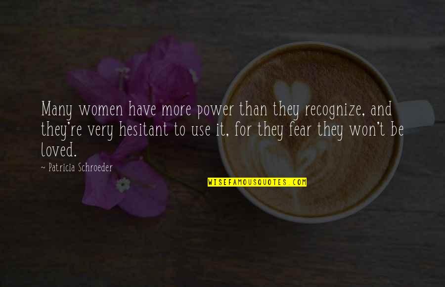 900 Love Quotes By Patricia Schroeder: Many women have more power than they recognize,