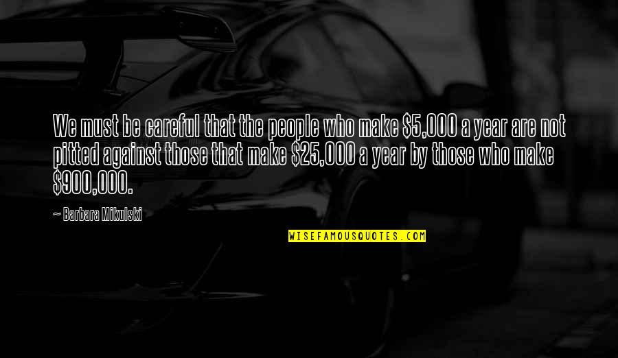 900 Quotes By Barbara Mikulski: We must be careful that the people who 900 Quotes By Barbara Mikulski: We must be careful that the people who