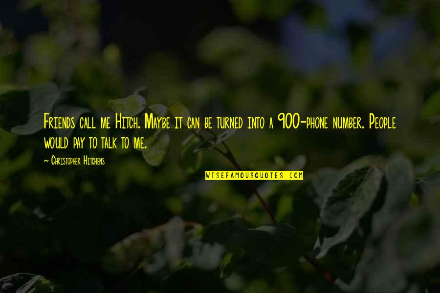 900 Quotes By Christopher Hitchens: Friends call me Hitch. Maybe it can be 900 Quotes By Christopher Hitchens: Friends call me Hitch. Maybe it can be