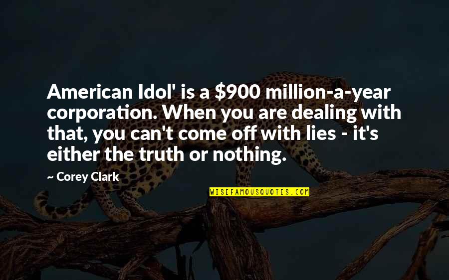 900 Quotes By Corey Clark: American Idol' is a $900 million-a-year corporation. When 900 Quotes By Corey Clark: American Idol' is a $900 million-a-year corporation. When