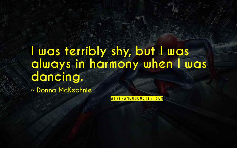 900 Silly Quotes By Donna McKechnie: I was terribly shy, but I was always