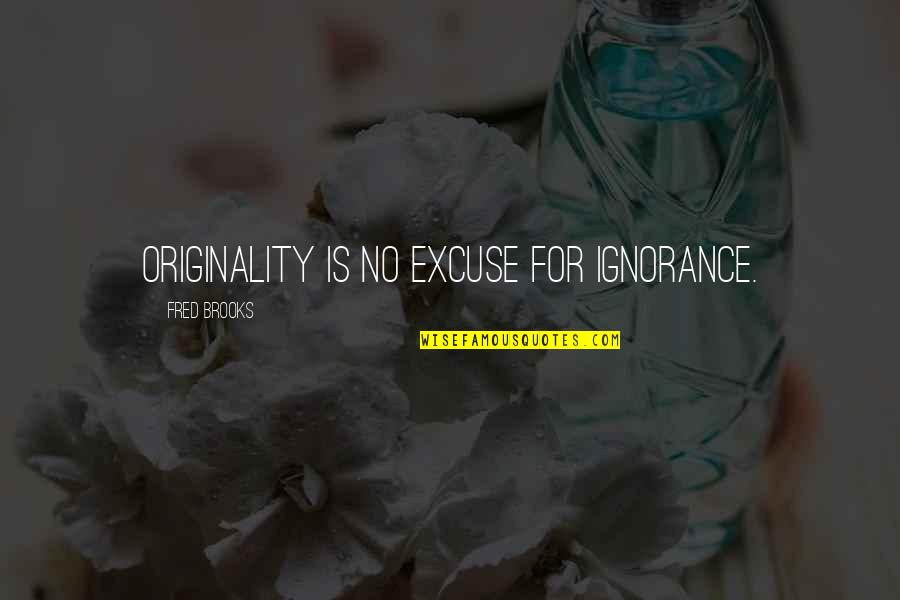 90210 Brenda Walsh Quotes By Fred Brooks: Originality is no excuse for ignorance. 90210 Brenda Walsh Quotes By Fred Brooks: Originality is no excuse for ignorance.
