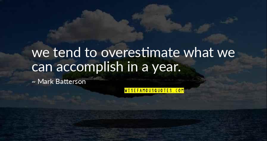 90210 Brenda Walsh Quotes By Mark Batterson: we tend to overestimate what we can accomplish