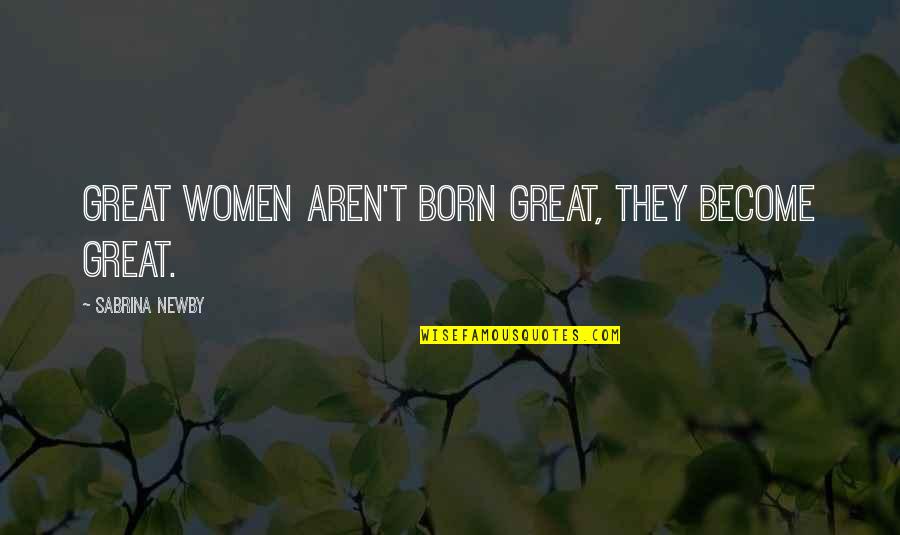 90210 Brenda Walsh Quotes By Sabrina Newby: Great women aren't born great, they become great. 90210 Brenda Walsh Quotes By Sabrina Newby: Great women aren't born great, they become great.