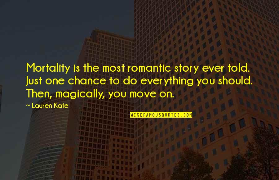 904 Transmission Quotes By Lauren Kate: Mortality is the most romantic story ever told. 904 Transmission Quotes By Lauren Kate: Mortality is the most romantic story ever told.