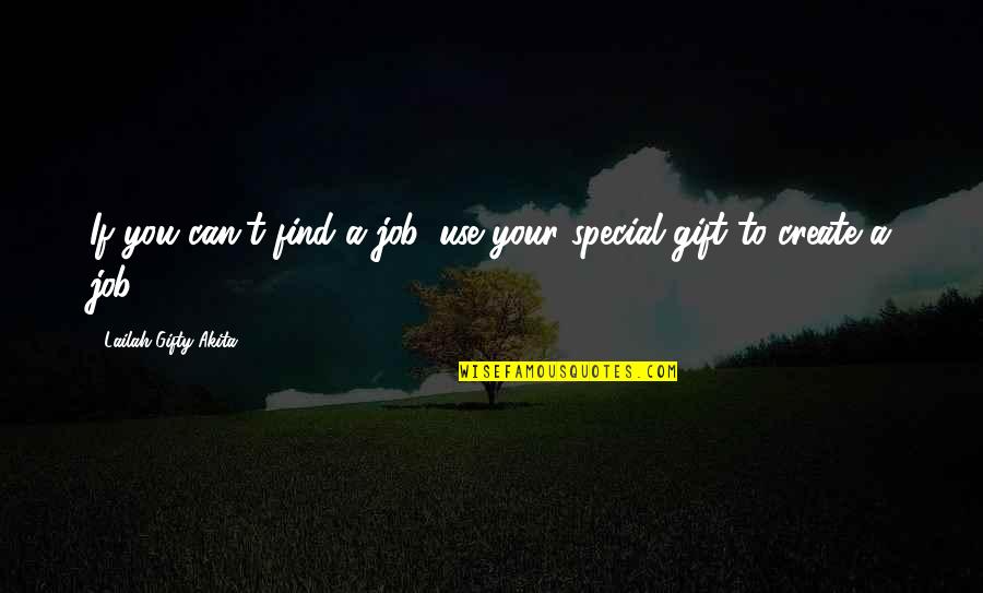 904l Quotes By Lailah Gifty Akita: If you can't find a job, use your 904l Quotes By Lailah Gifty Akita: If you can't find a job, use your