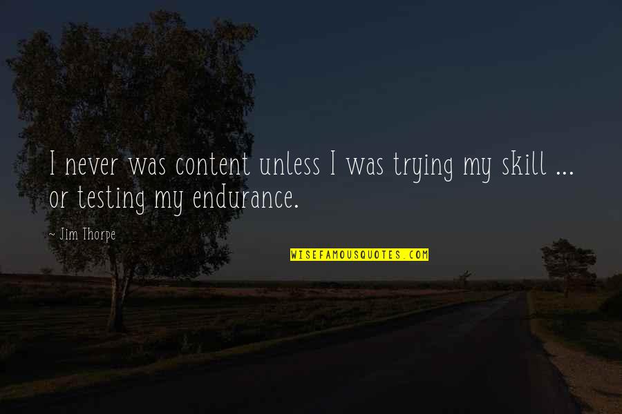 909 West Quotes By Jim Thorpe: I never was content unless I was trying
