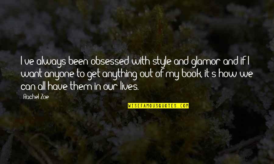 90ft By 100ft Quotes By Rachel Zoe: I've always been obsessed with style and glamor 90ft By 100ft Quotes By Rachel Zoe: I've always been obsessed with style and glamor