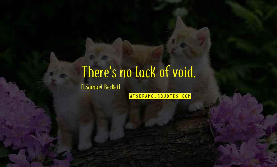 90ft By 100ft Quotes By Samuel Beckett: There's no lack of void. 90ft By 100ft Quotes By Samuel Beckett: There's no lack of void.