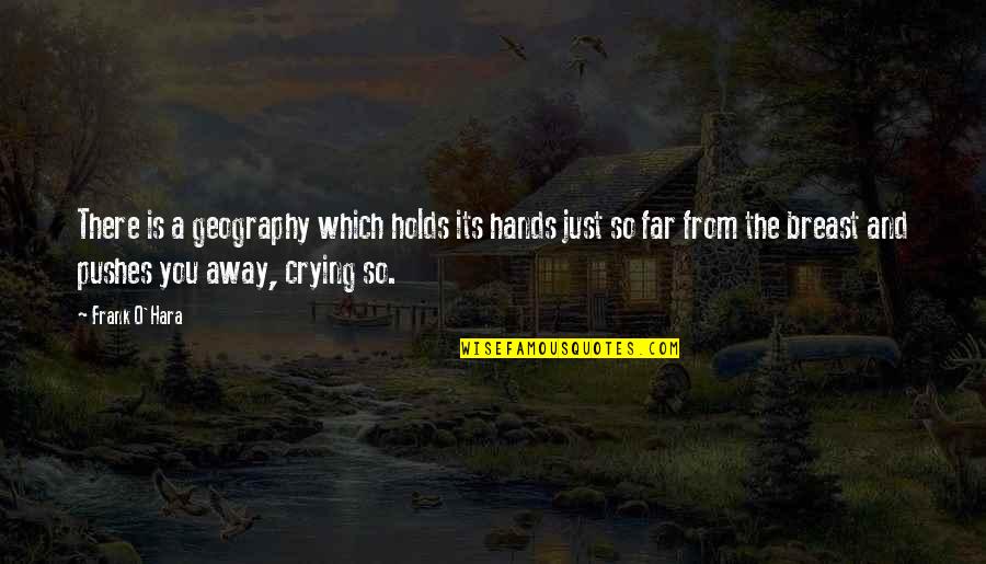 90s Grunge Quotes By Frank O'Hara: There is a geography which holds its hands