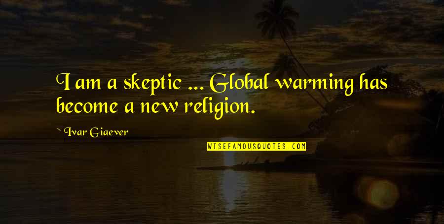 90s Kid Quotes By Ivar Giaever: I am a skeptic ... Global warming has 90s Kid Quotes By Ivar Giaever: I am a skeptic ... Global warming has