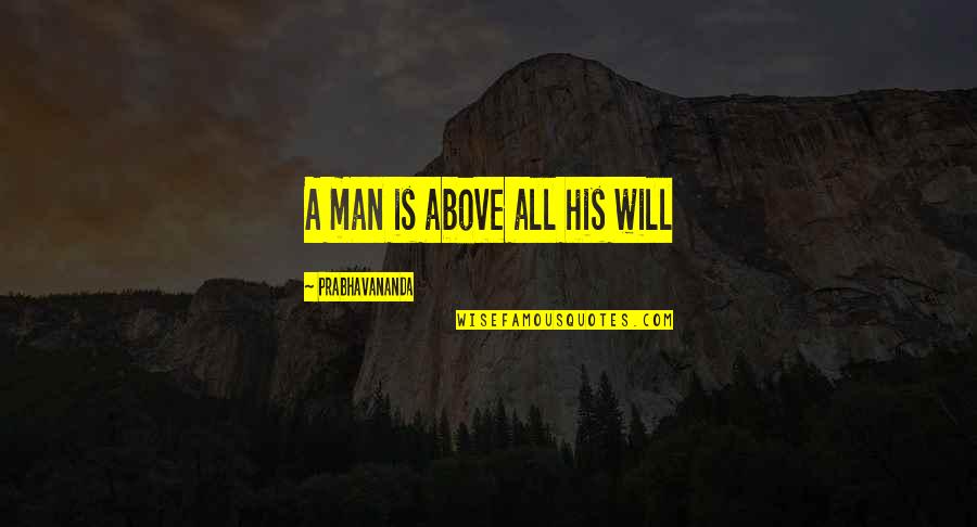 90s Kid Quotes By Prabhavananda: A man is above all his will 90s Kid Quotes By Prabhavananda: A man is above all his will