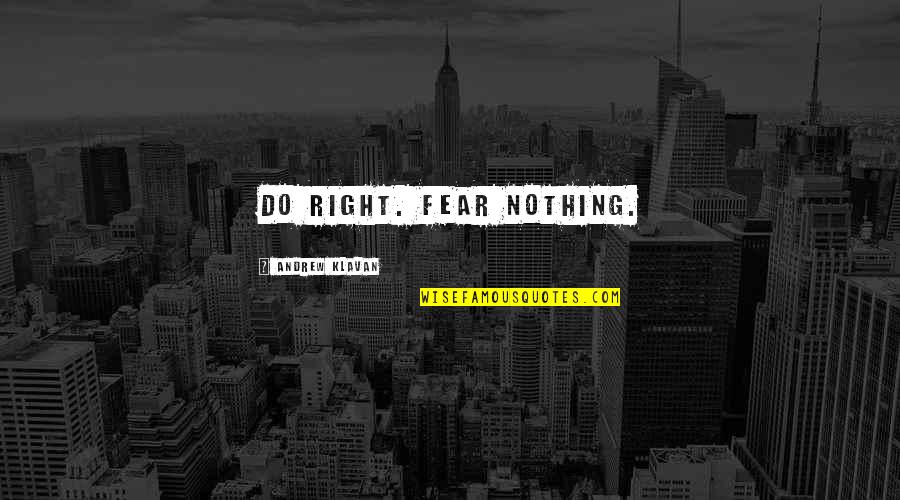 90s Love Song Quotes By Andrew Klavan: Do right. Fear Nothing.