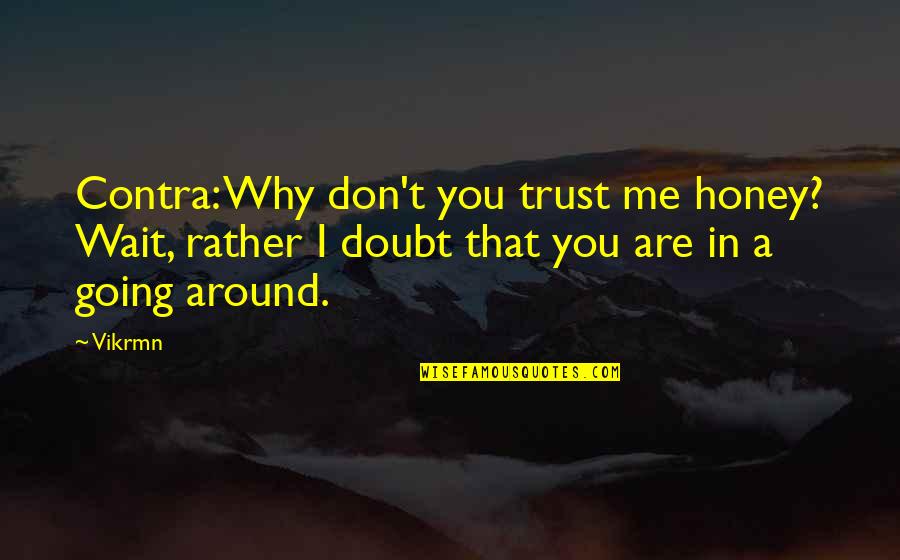 90s Love Song Quotes By Vikrmn: Contra: Why don't you trust me honey? Wait,