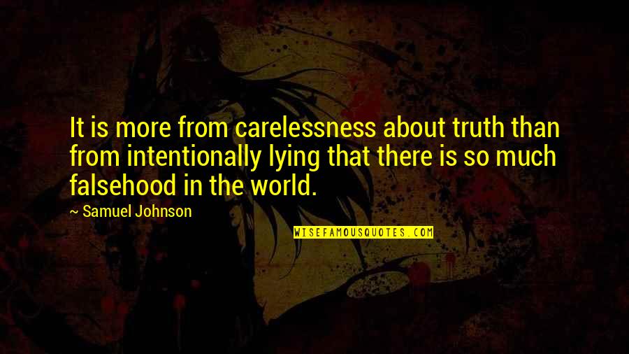 90s Movie Quotes By Samuel Johnson: It is more from carelessness about truth than