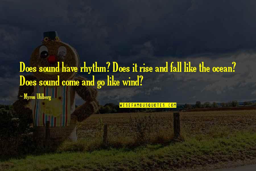 90s Music Lyric Quotes By Myron Uhlberg: Does sound have rhythm? Does it rise and