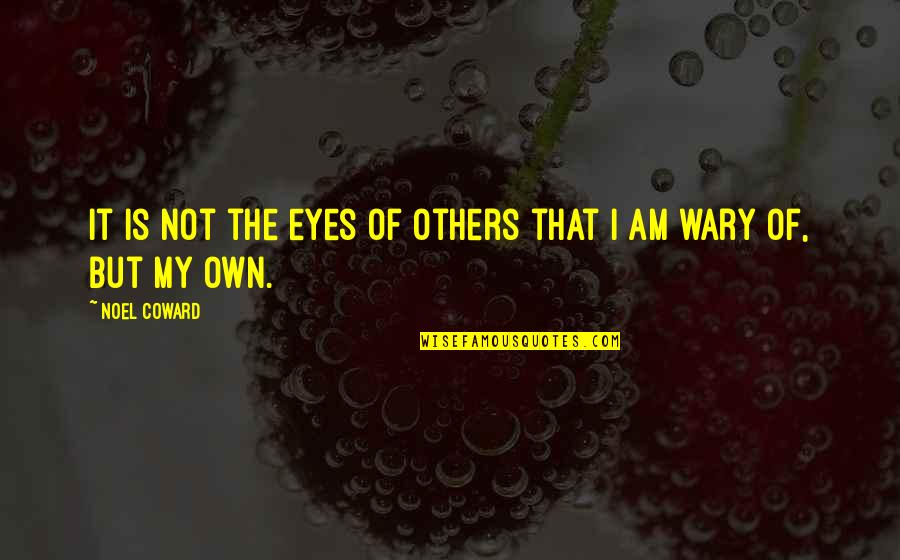 90s Song Lyric Quotes By Noel Coward: It is not the eyes of others that