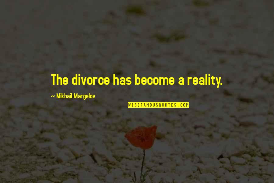 90s Urban Quotes By Mikhail Margelov: The divorce has become a reality.