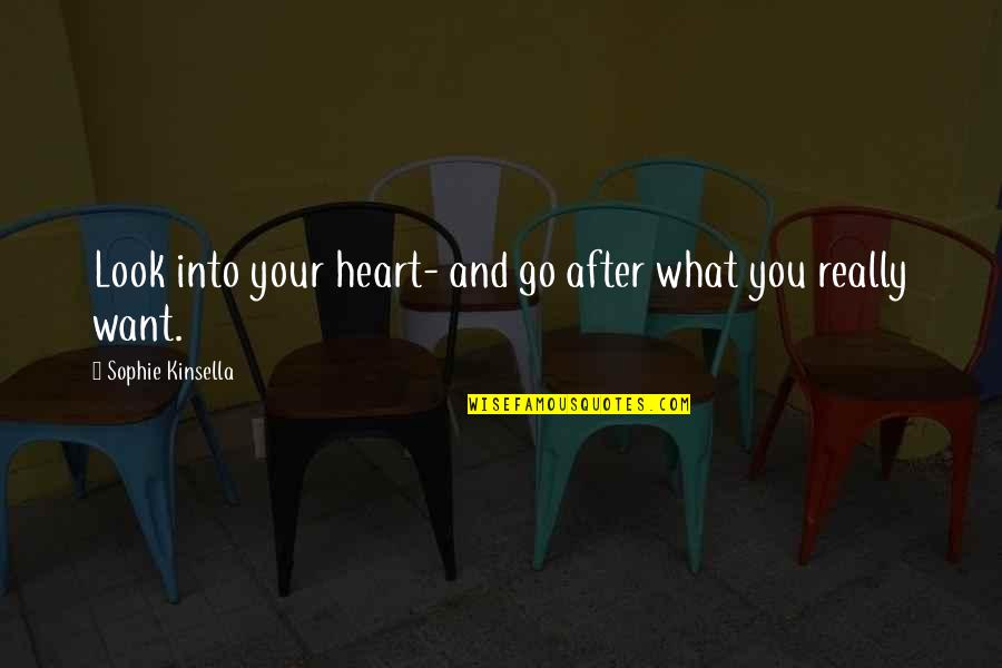 90s Urban Quotes By Sophie Kinsella: Look into your heart- and go after what