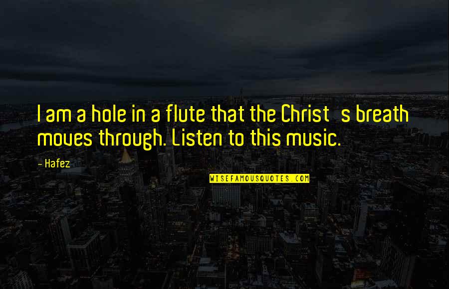 910 Am Superstation Quotes By Hafez: I am a hole in a flute that
