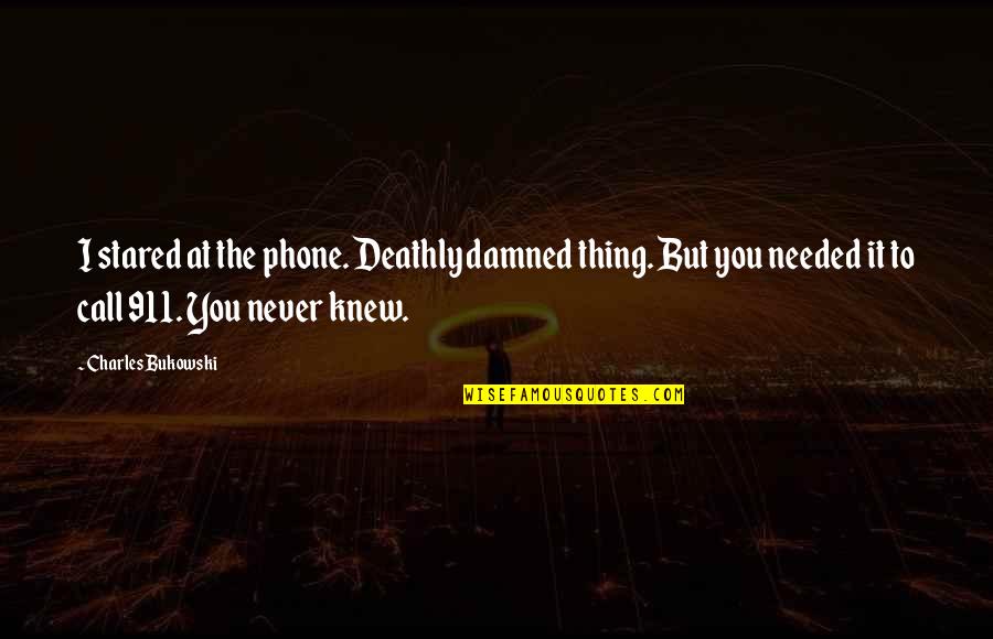 911 Best Quotes By Charles Bukowski: I stared at the phone. Deathly damned thing.