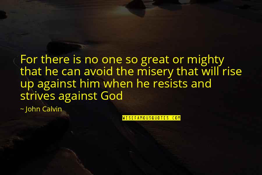 911 Best Quotes By John Calvin: For there is no one so great or