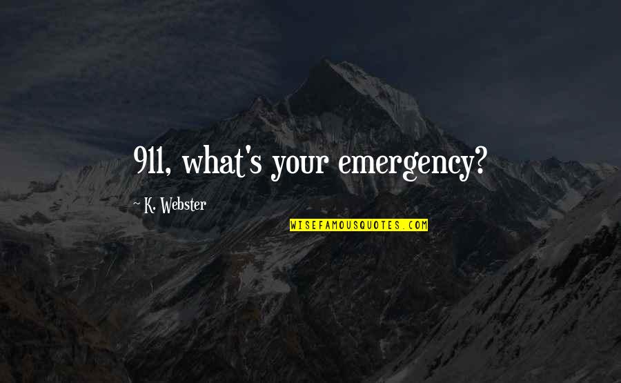 911 Best Quotes By K. Webster: 911, what's your emergency?