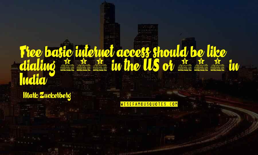 911 Best Quotes By Mark Zuckerberg: Free basic internet access should be like dialing