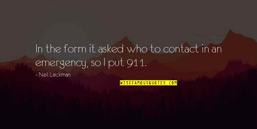 911 Best Quotes By Neil Leckman: In the form it asked who to contact