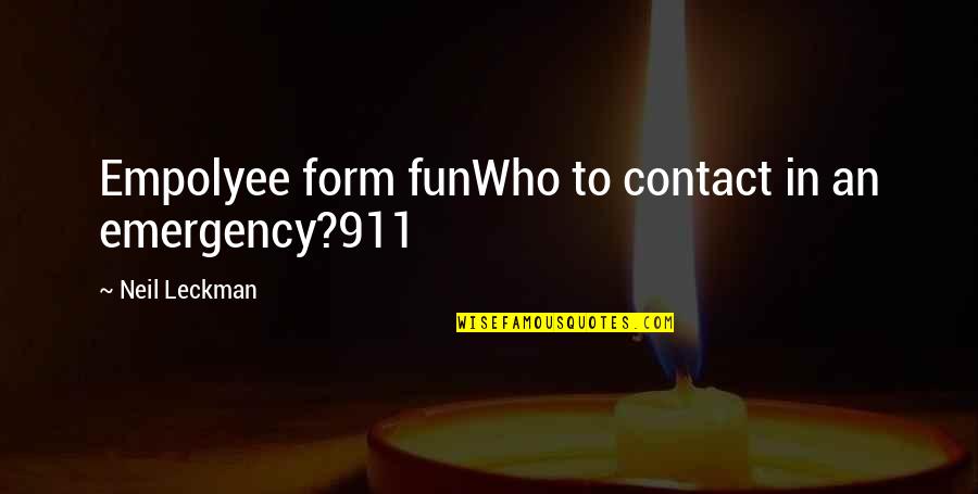 911 Best Quotes By Neil Leckman: Empolyee form funWho to contact in an emergency?911