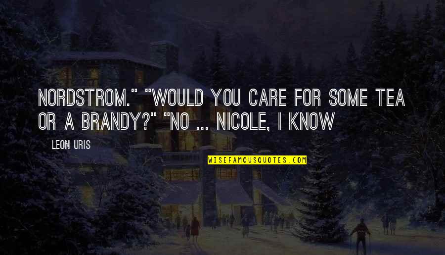 911 Dispatcher Motivational Quotes By Leon Uris: Nordstrom." "Would you care for some tea or