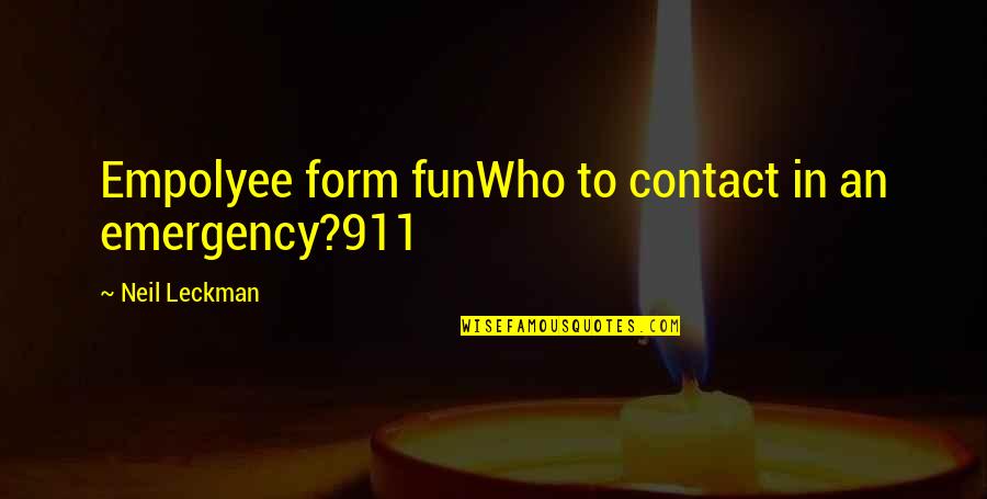 911 Emergency Quotes By Neil Leckman: Empolyee form funWho to contact in an emergency?911