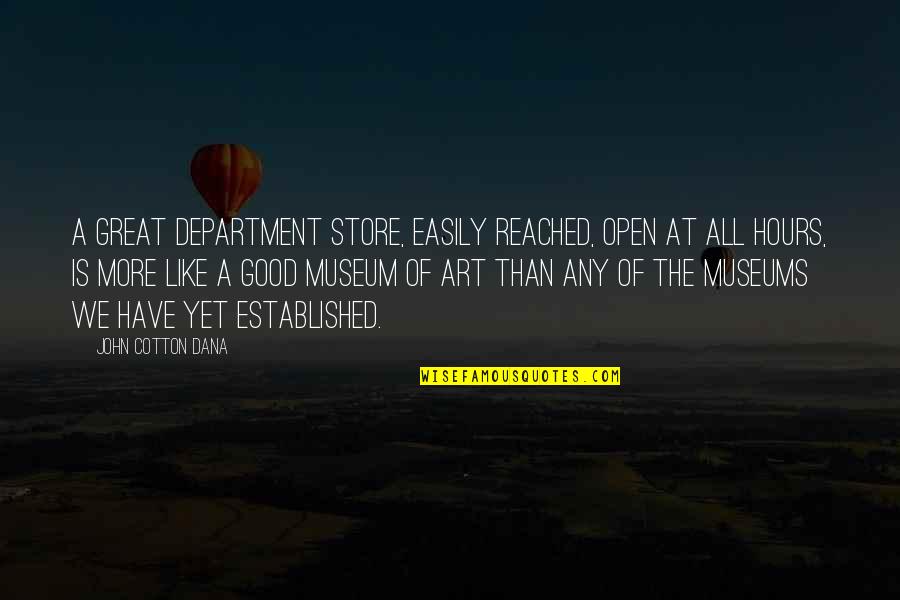 911 Funny Quotes By John Cotton Dana: A great department store, easily reached, open at 911 Funny Quotes By John Cotton Dana: A great department store, easily reached, open at