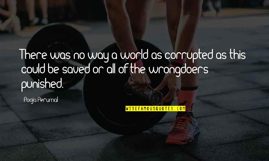 911 Heroes Quotes By Pooja Perumal: There was no way a world as corrupted 911 Heroes Quotes By Pooja Perumal: There was no way a world as corrupted