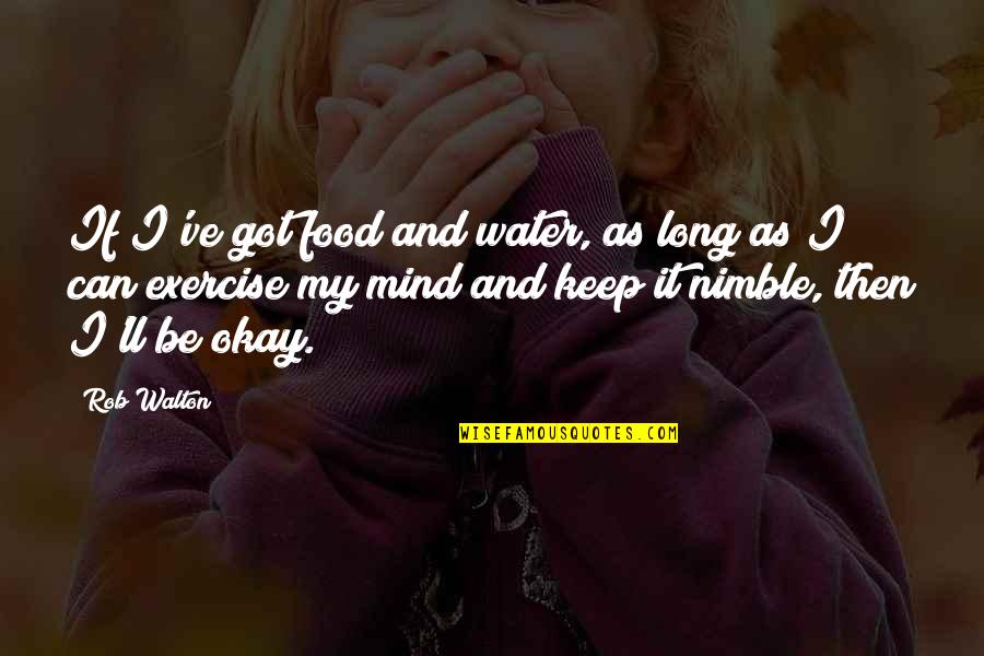 911 Heroes Quotes By Rob Walton: If I've got food and water, as long 911 Heroes Quotes By Rob Walton: If I've got food and water, as long