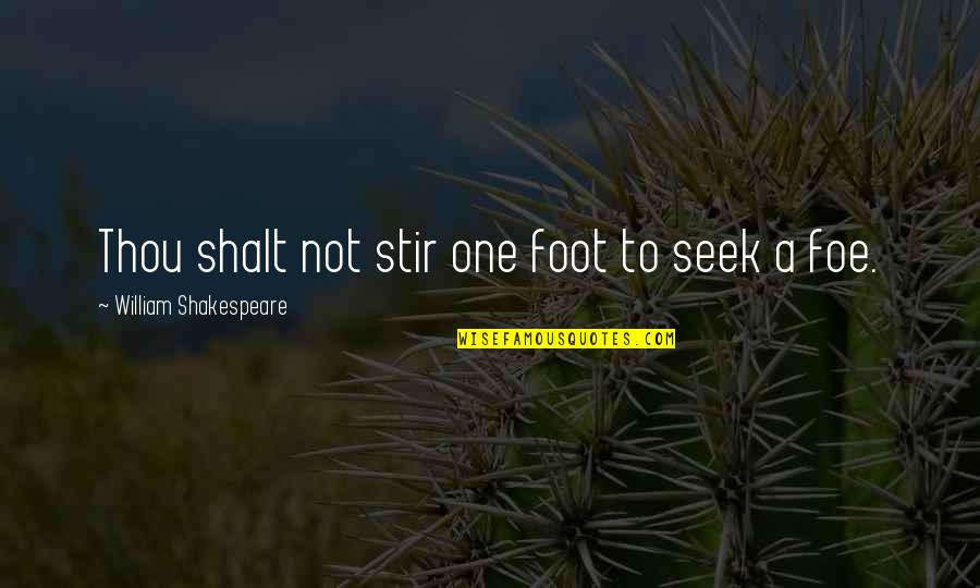911 Heroes Quotes By William Shakespeare: Thou shalt not stir one foot to seek 911 Heroes Quotes By William Shakespeare: Thou shalt not stir one foot to seek